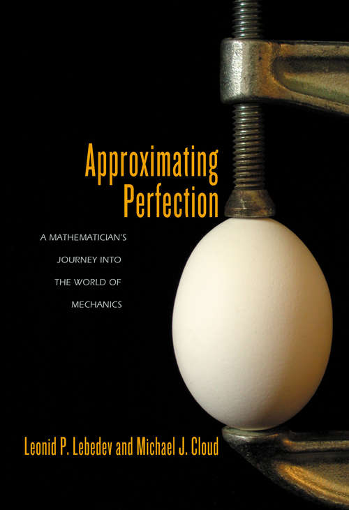 Book cover of Approximating Perfection: A Mathematician's Journey into the World of Mechanics