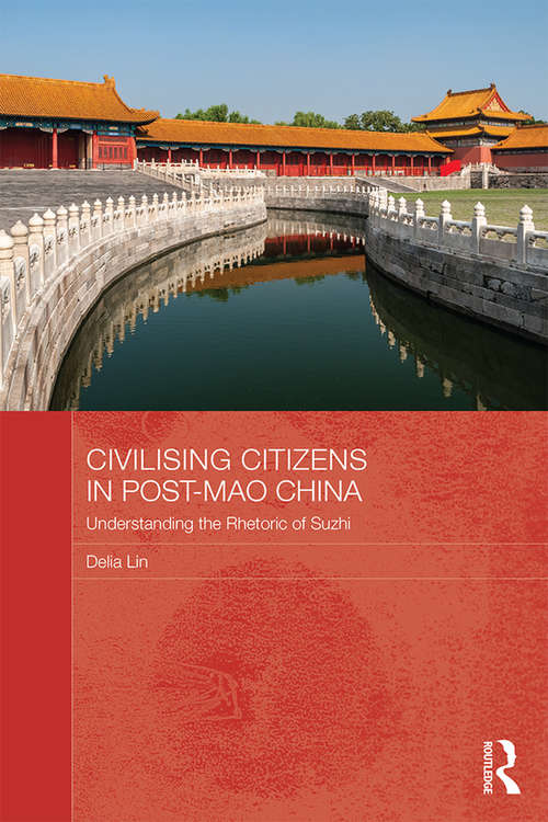 Book cover of Civilising Citizens in Post-Mao China: Understanding the Rhetoric of Suzhi (Routledge Contemporary China Series)