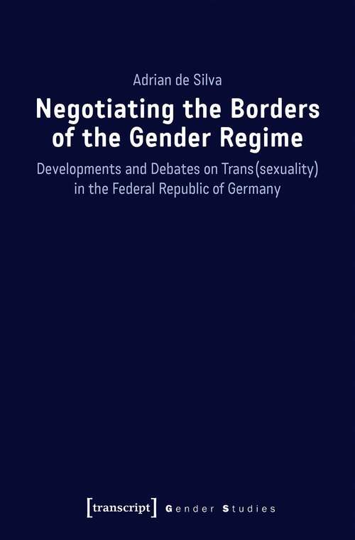 Book cover of Negotiating the Borders of the Gender Regime: Developments and Debates on Trans(sexuality) in the Federal Republic of Germany (Gender Studies)