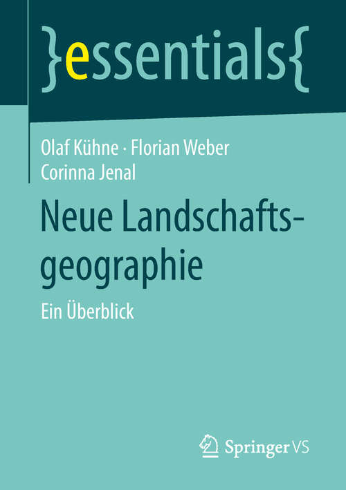 Book cover of Neue Landschaftsgeographie: Ein Überblick (1. Aufl. 2018) (essentials)