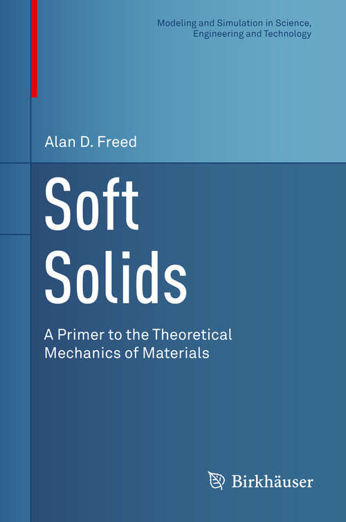 Book cover of Soft Solids: A Primer to the Theoretical Mechanics of Materials (2014) (Modeling and Simulation in Science, Engineering and Technology)