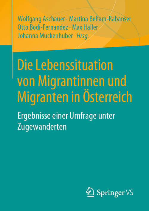 Book cover of Die Lebenssituation von Migrantinnen und Migranten in Österreich: Ergebnisse einer Umfrage unter Zugewanderten (1. Aufl. 2019)