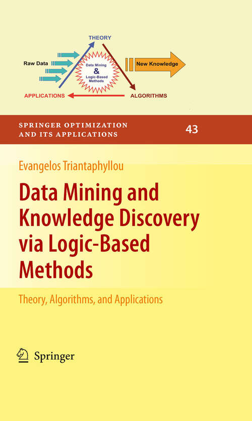 Book cover of Data Mining and Knowledge Discovery via Logic-Based Methods: Theory, Algorithms, and Applications (2010) (Springer Optimization and Its Applications #43)