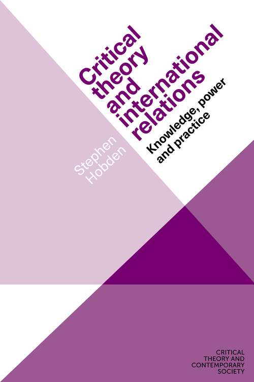 Book cover of Critical theory and international relations: Knowledge, power and practice (Critical Theory and Contemporary Society)