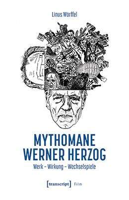 Book cover of Mythomane Werner Herzog: Werk - Wirkung - Wechselspiele (Film)