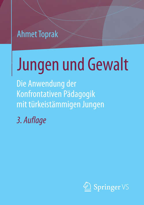 Book cover of Jungen und Gewalt: Die Anwendung der Konfrontativen Pädagogik mit türkeistämmigen Jungen (3. Aufl. 2016)