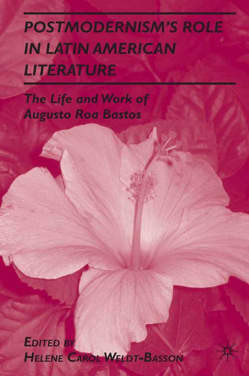 Book cover of Postmodernism’s Role in Latin American Literature: The Life and Work of Augusto Roa Bastos (2010)