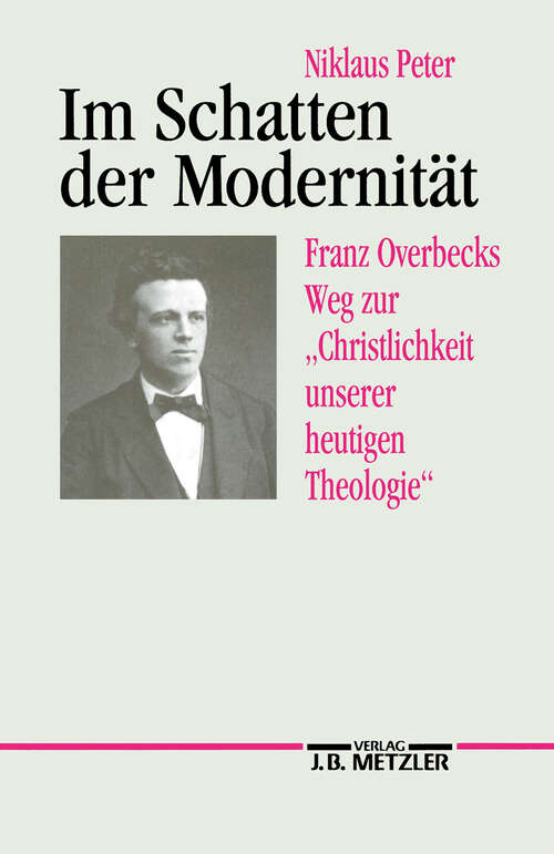 Book cover of Im Schatten der Modernität: Franz Overbecks Weg zur "Christlichkeit unserer heutigen Theologie" (1. Aufl. 1992)