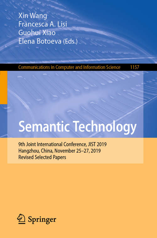 Book cover of Semantic Technology: 9th Joint International Conference, JIST 2019, Hangzhou, China, November 25–27, 2019, Revised Selected Papers (1st ed. 2020) (Communications in Computer and Information Science #1157)