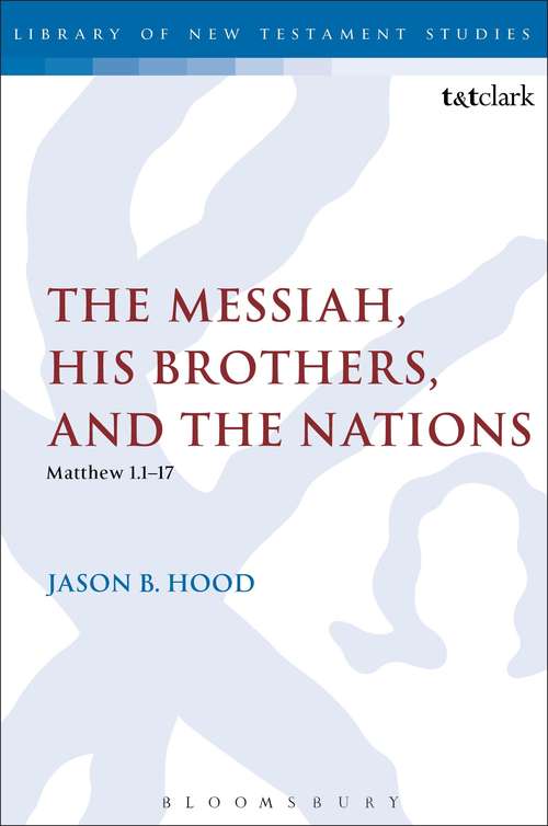 Book cover of The Messiah, His Brothers, and the Nations: (Matthew 1.1-17) (The Library of New Testament Studies #441)