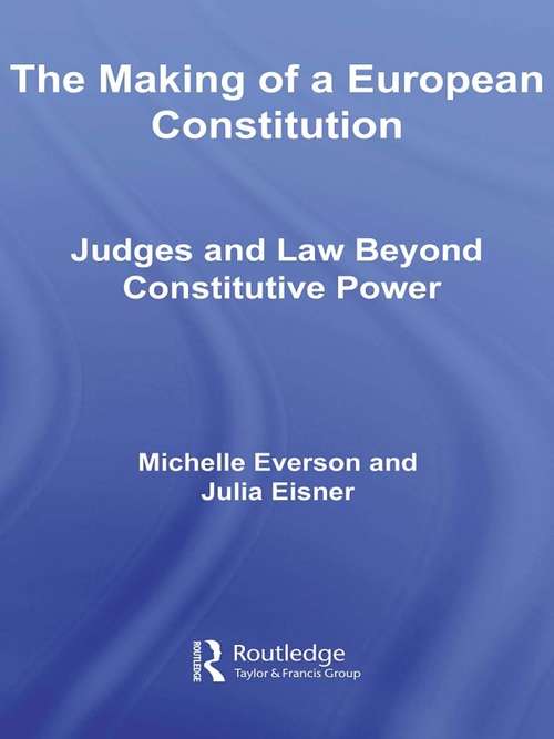 Book cover of The Making of a European Constitution: Judges and Law Beyond Constitutive Power