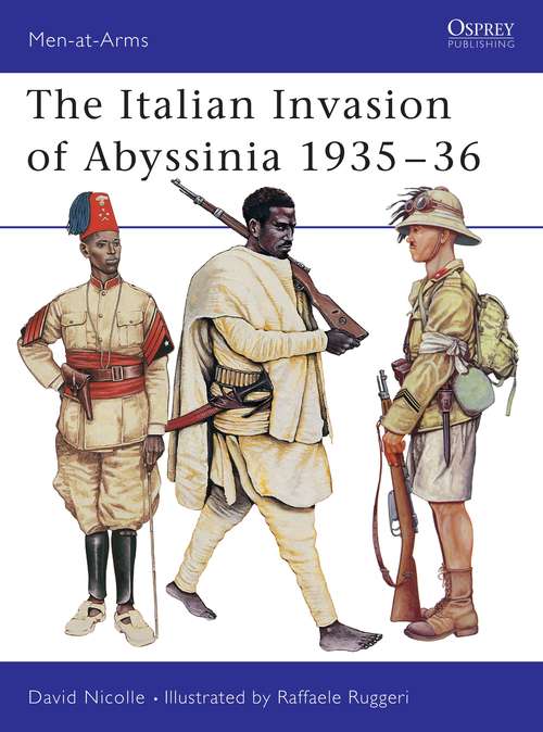 Book cover of The Italian Invasion of Abyssinia 1935–36 (Men-at-Arms)