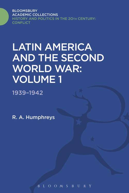 Book cover of Latin America and the Second World War: Volume 1: 1939 - 1942 (History and Politics in the 20th Century: Bloomsbury Academic)