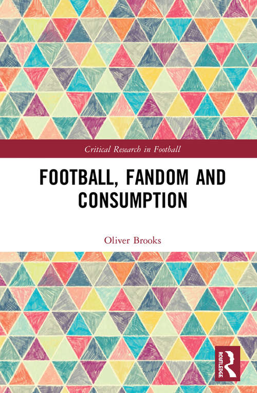 Book cover of Football, Fandom and Consumption (Critical Research in Football)