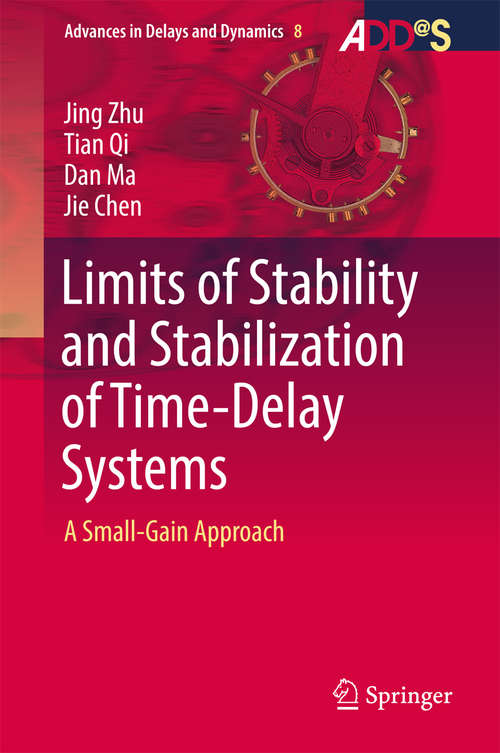Book cover of Limits of Stability and Stabilization of Time-Delay Systems: A Small-Gain Approach (Advances in Delays and Dynamics #8)