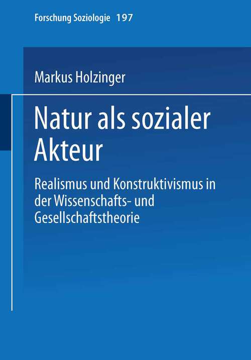 Book cover of Natur als sozialer Akteur: Realismus und Konstruktivismus in der Wissenschafts- und Gesellschaftstheorie (2004) (Forschung Soziologie #197)