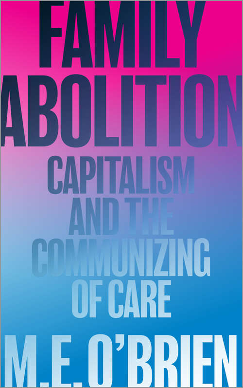 Book cover of Family Abolition: Capitalism and the Communizing of Care