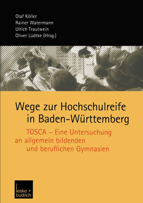 Book cover of Wege zur Hochschulreife in Baden-Württemberg: TOSCA — Eine Untersuchung an allgemein bildenden und beruflichen Gymnasien (2004)