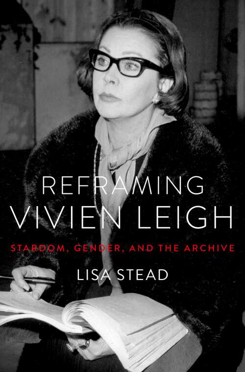 Book cover of Reframing Vivien Leigh: Stardom, Gender, and the Archive