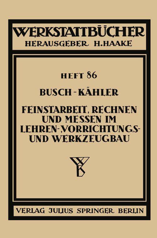 Book cover of Feinstarbeit, Rechnen und Messen im Lehren-, Vorrichtungs- und Werkzeugbau (1941) (Werkstattbücher #86)