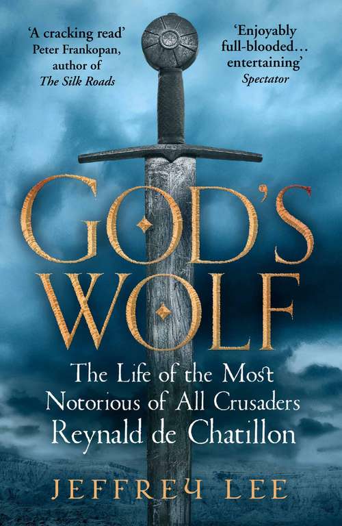 Book cover of God's Wolf: The Life of the Most Notorious of All Crusaders: Reynald de Chatillon (Main)