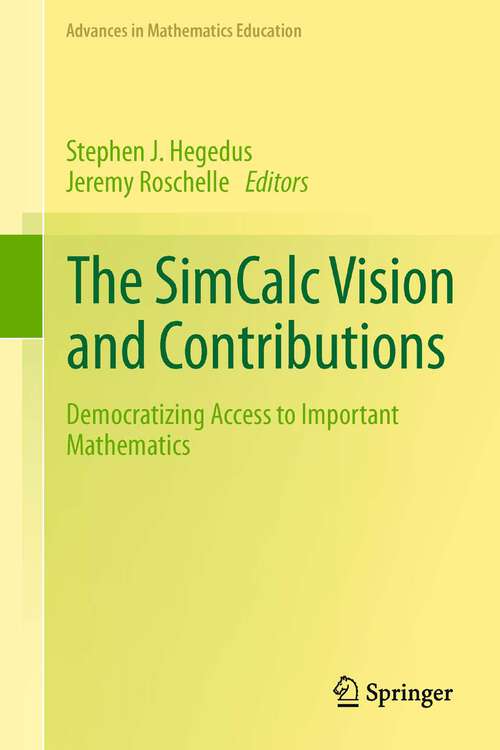 Book cover of The SimCalc Vision and Contributions: Democratizing Access to Important Mathematics (2013) (Advances in Mathematics Education)