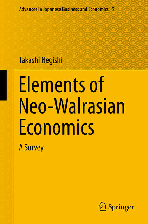Book cover of Elements of Neo-Walrasian Economics: A Survey (2014) (Advances in Japanese Business and Economics #5)