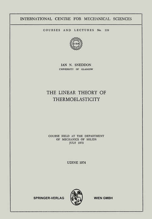 Book cover of The Linear Theory of Thermoelasticity: Course Held at the Department of Mechanics of Solids July 1972 (1972) (CISM International Centre for Mechanical Sciences #119)