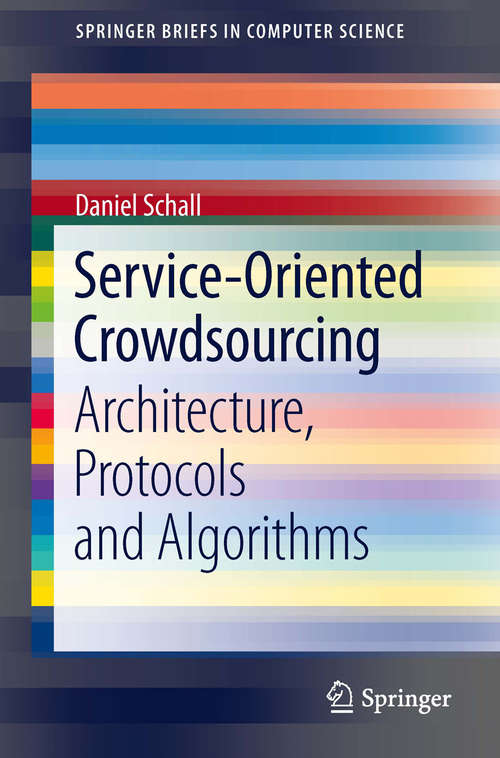 Book cover of Service-Oriented Crowdsourcing: Architecture, Protocols and Algorithms (2012) (SpringerBriefs in Computer Science)