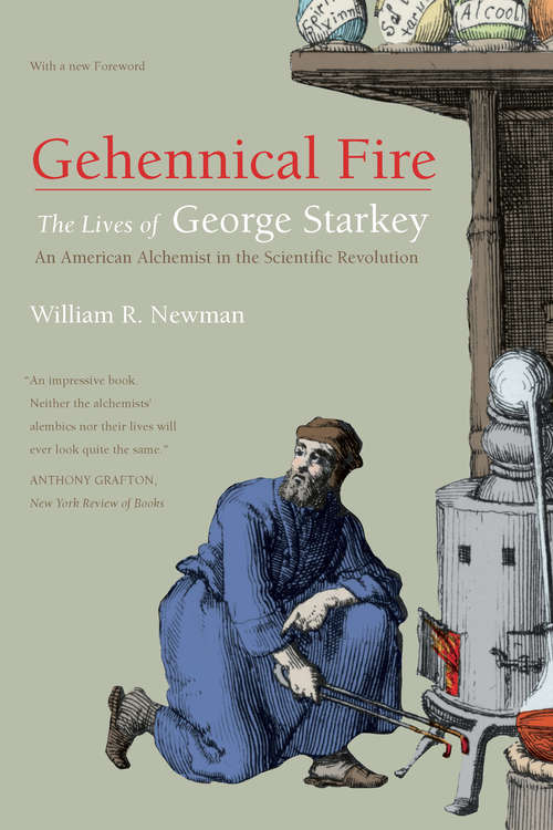 Book cover of Gehennical Fire: The Lives of George Starkey, an American Alchemist in the Scientific Revolution