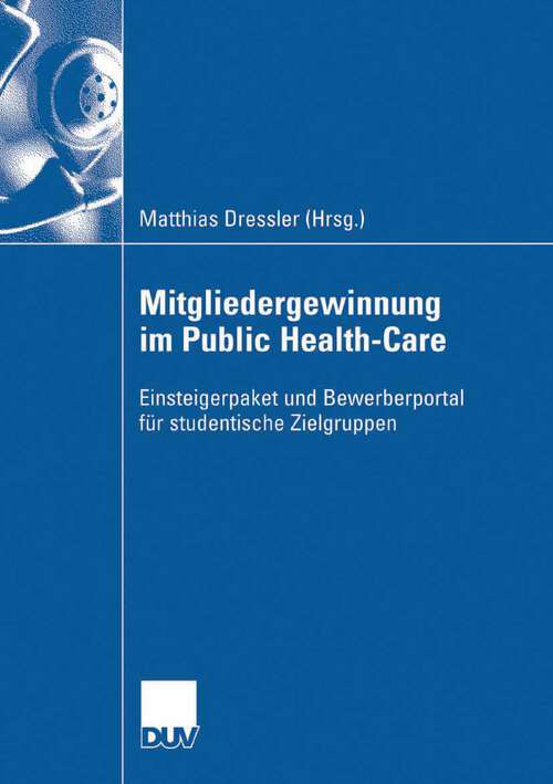 Book cover of Mitgliedergewinnung im Public Health-Care: Einsteigerpaket und  Bewerberportal für studentische Zielgruppen für Hochschulabsolventen (2007)