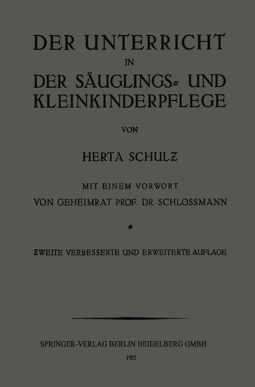 Book cover of Der Unterricht in der Säuglings- und Kleinkinderpflege: Ein Leitfaden für Lehrerinnen und Wanderlehrerinnen. Mit Lehrplan und Unterrichtsanweisung (2. Aufl. 1922)