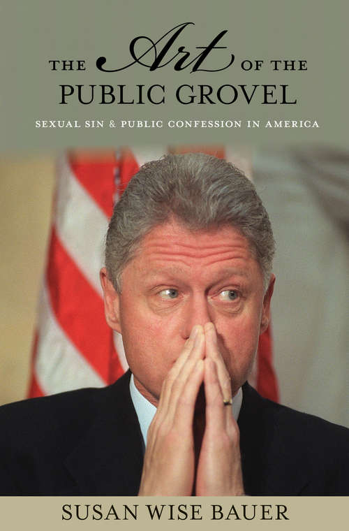Book cover of The Art of the Public Grovel: Sexual Sin and Public Confession in America