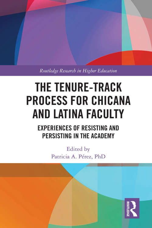 Book cover of The Tenure-Track Process for Chicana and Latina Faculty: Experiences of Resisting and Persisting in the Academy (Routledge Research in Higher Education)