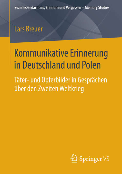 Book cover of Kommunikative Erinnerung in Deutschland und Polen: Täter- und Opferbilder in Gesprächen über den Zweiten Weltkrieg (2015) (Soziales Gedächtnis, Erinnern und Vergessen – Memory Studies)