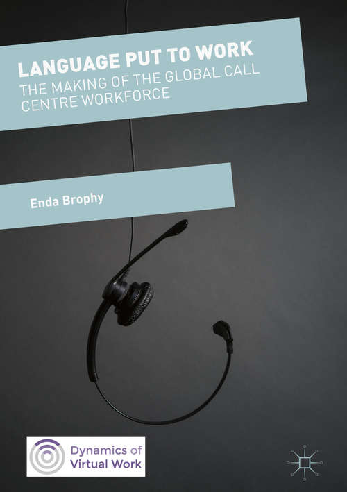 Book cover of Language Put to Work: The Making of the Global Call Centre Workforce (1st ed. 2017) (Dynamics of Virtual Work)