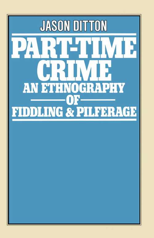 Book cover of Part-Time Crime: An Ethnography of Fiddling and Pilferage (1st ed. 1977)