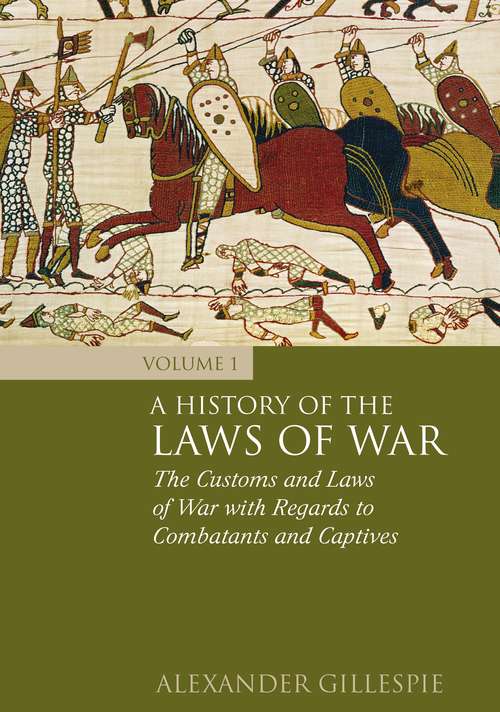 Book cover of A History of the Laws of War: The Customs and Laws of War with Regards to Combatants and Captives