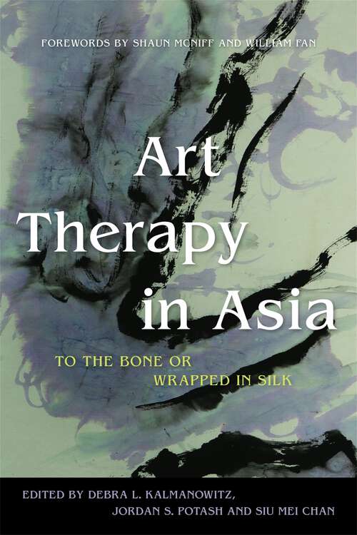 Book cover of Art Therapy in Asia: To the Bone or Wrapped in Silk