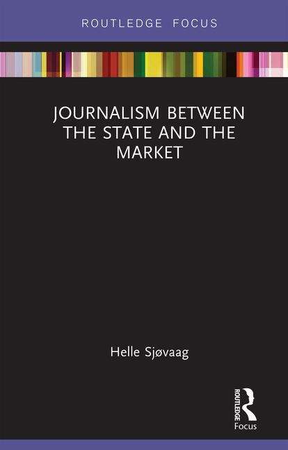Book cover of Journalism Between the State and the Market (Disruptions Ser.)