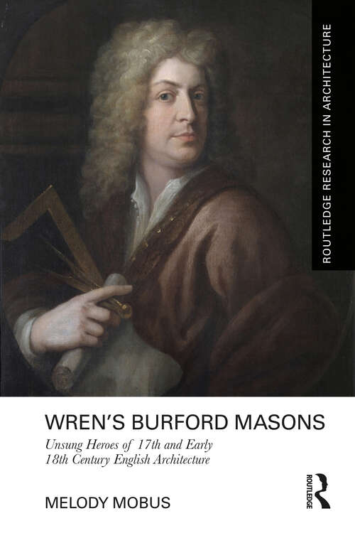 Book cover of Wren’s Burford Masons: Unsung Heroes of 17th and Early 18th Century English Architecture (Routledge Research in Architecture)
