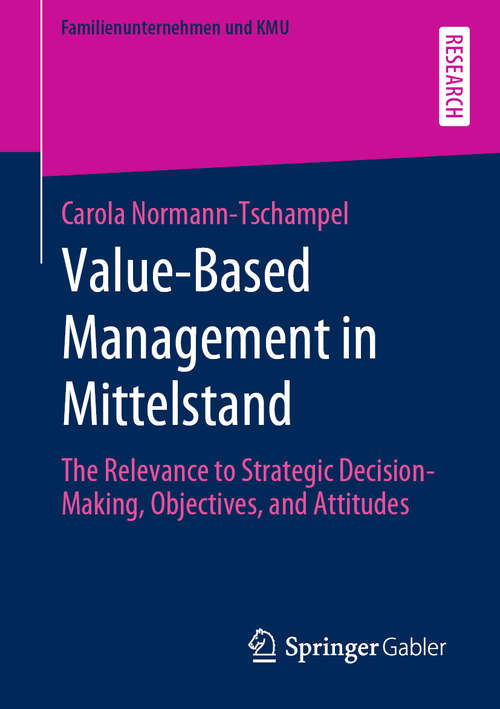 Book cover of Value-Based Management in Mittelstand: The Relevance to Strategic Decision-Making, Objectives, and Attitudes (1st ed. 2020) (Familienunternehmen und KMU)