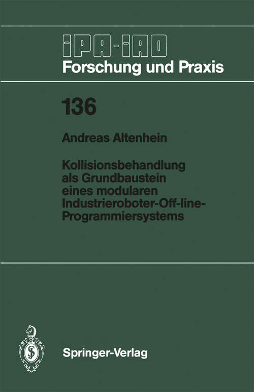 Book cover of Kollisionsbehandlung als Grundbaustein eines modularen Industrieroboter-Off-line-Programmiersystems (1989) (IPA-IAO - Forschung und Praxis #136)