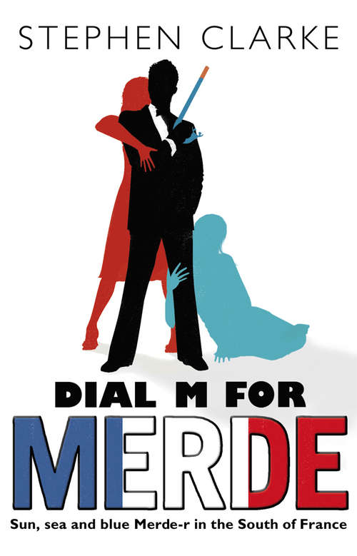Book cover of Dial M For Merde: Sun, Sea And Blue Merde-r In The South Of France