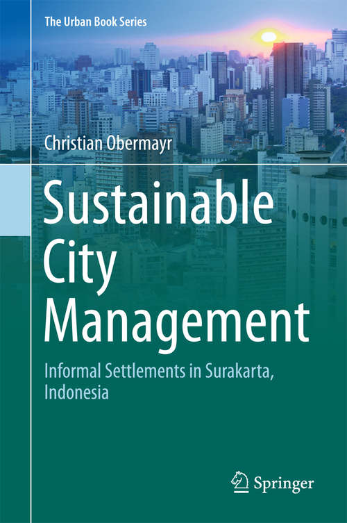 Book cover of Sustainable City Management: Informal Settlements in Surakarta, Indonesia (The Urban Book Series)