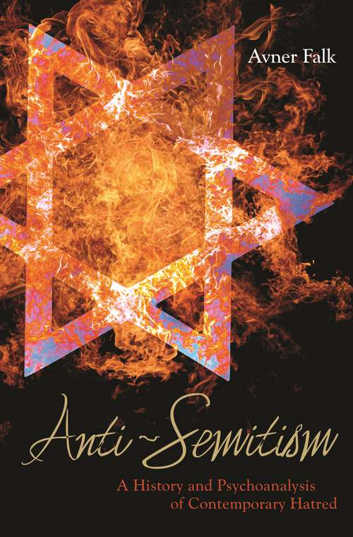 Book cover of Anti-Semitism: A History and Psychoanalysis of Contemporary Hatred