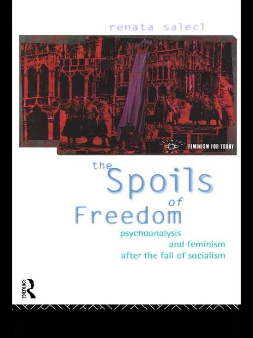 Book cover of The Spoils of Freedom: Psychoanalysis, Feminism and Ideology after the Fall of Socialism (Opening Out: Feminism for Today)