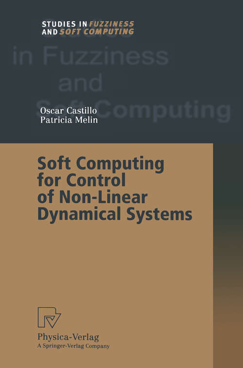 Book cover of Soft Computing for Control of Non-Linear Dynamical Systems (2001) (Studies in Fuzziness and Soft Computing #63)