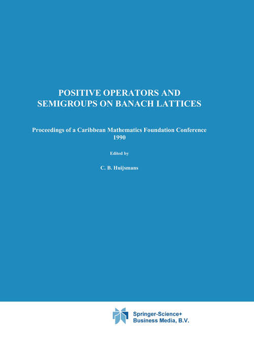 Book cover of Positive Operators and Semigroups on Banach Lattices: Proceedings of a Caribbean Mathematics Foundation Conference 1990 (1992)