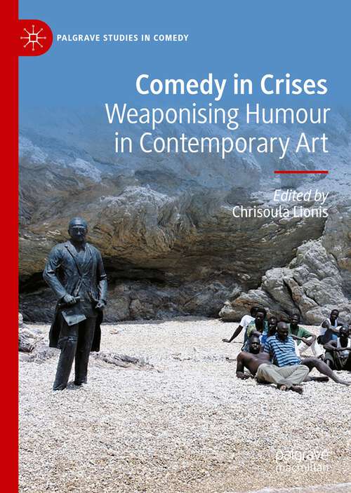 Book cover of Comedy in Crises: Weaponising Humour In Contemporary Art (Palgrave Studies In Comedy Ser.)